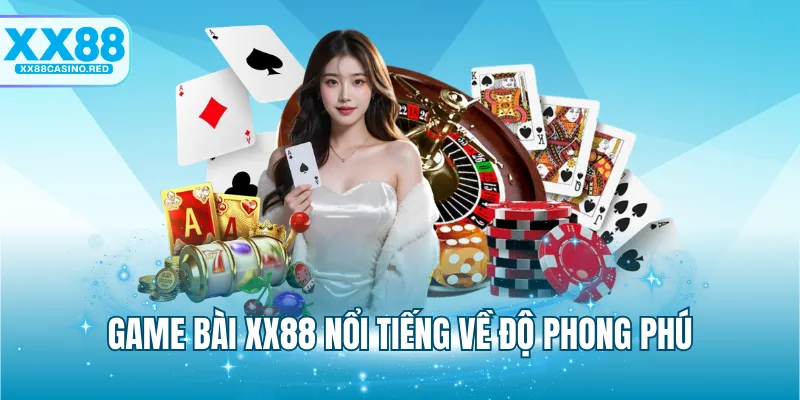 Game bài XX88 nổi tiếng về độ phong phú