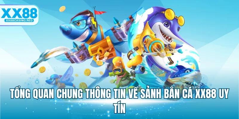 Tổng quan chung thông tin về sảnh bắn cá XX88 uy tín