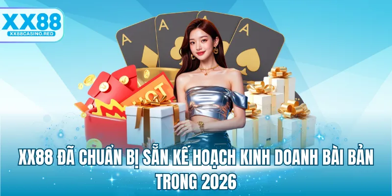 XX88 đã chuẩn bị sẵn kế hoạch kinh doanh bài bản trong 2026